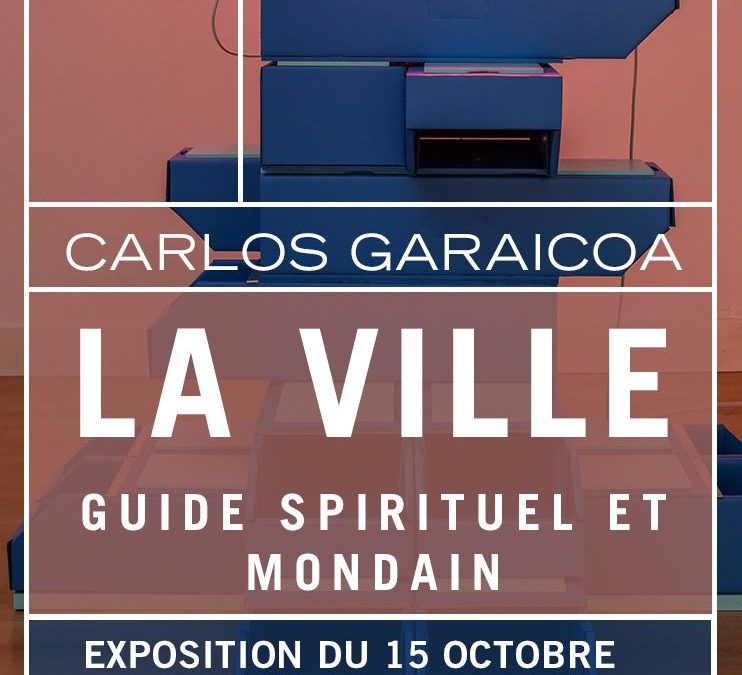 Carlos Garaicoa | ‘La Ville: Guide Spirituel et Mondain’ na Fondation Brownstone