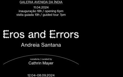 ANDREIA SANTANA | Eros and Errors, Galeria Avenida da India, Lisboa