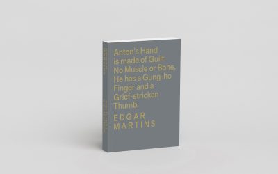 EDGAR MARTINS | New book “Anton’s hand is made of guilt. No muscle or bone. He has a Gung-ho Finger and a Grief-stricken Thumb.”