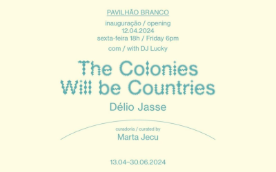 DÉLIO JASSE | The Colonies will be Countries, Pavilhão Branco, Lisboa